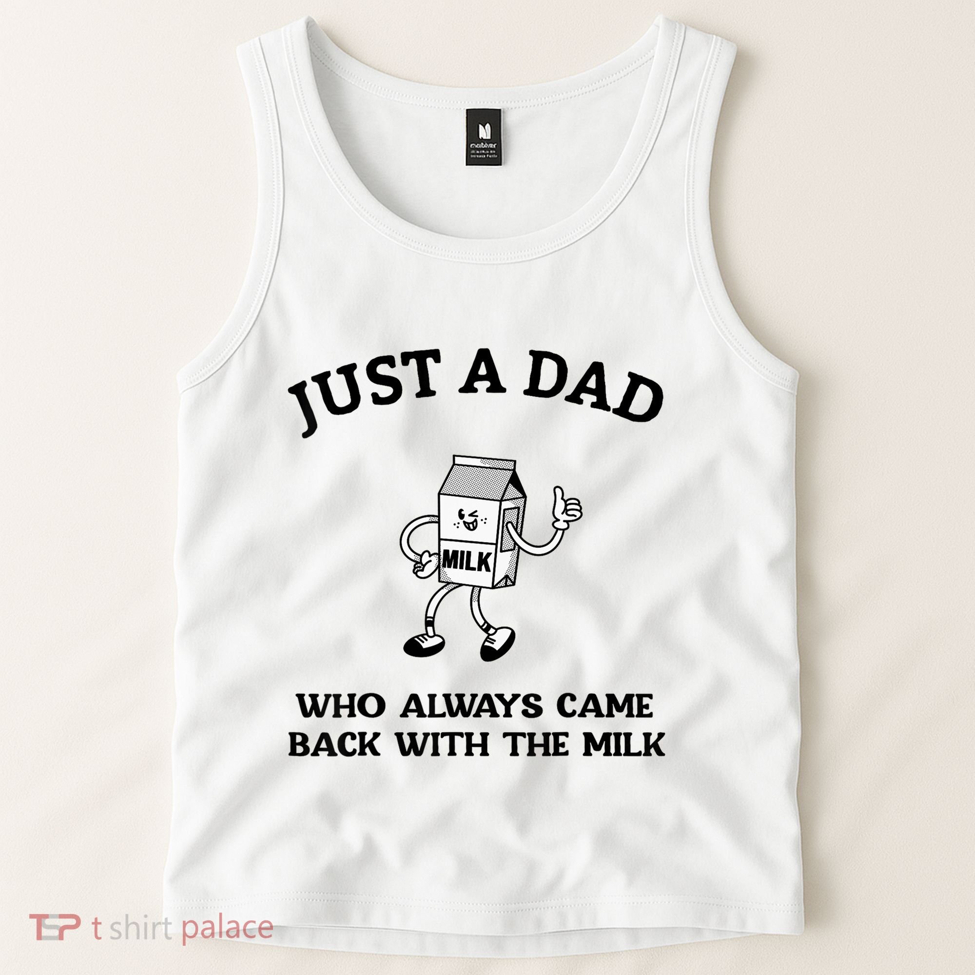 Just A Dad Who Always Came Back With The Milk FatherS Day Tank Top