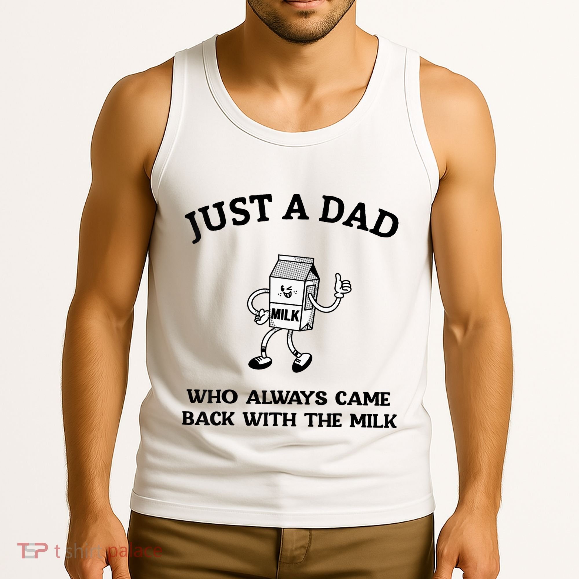 Just A Dad Who Always Came Back With The Milk FatherS Day Tank Top