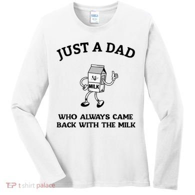Just A Dad Who Always Came Back With The Milk FatherS Day Women's Long Sleeve Shirt