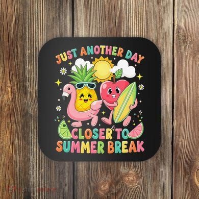 Just Another Day Closer To Summer Break Teacher Coaster
