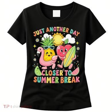 Just Another Day Closer To Summer Break Teacher Women's T-Shirt
