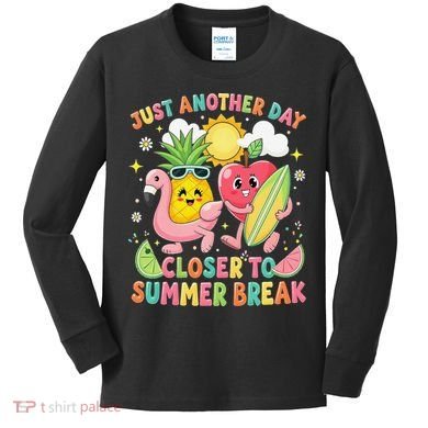 Just Another Day Closer To Summer Break Teacher Kids Long Sleeve Shirt