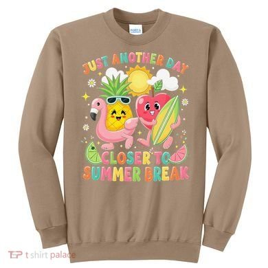 Just Another Day Closer To Summer Break Teacher Sweatshirt