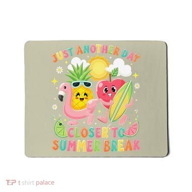 Just Another Day Closer To Summer Break Teacher Mousepad
