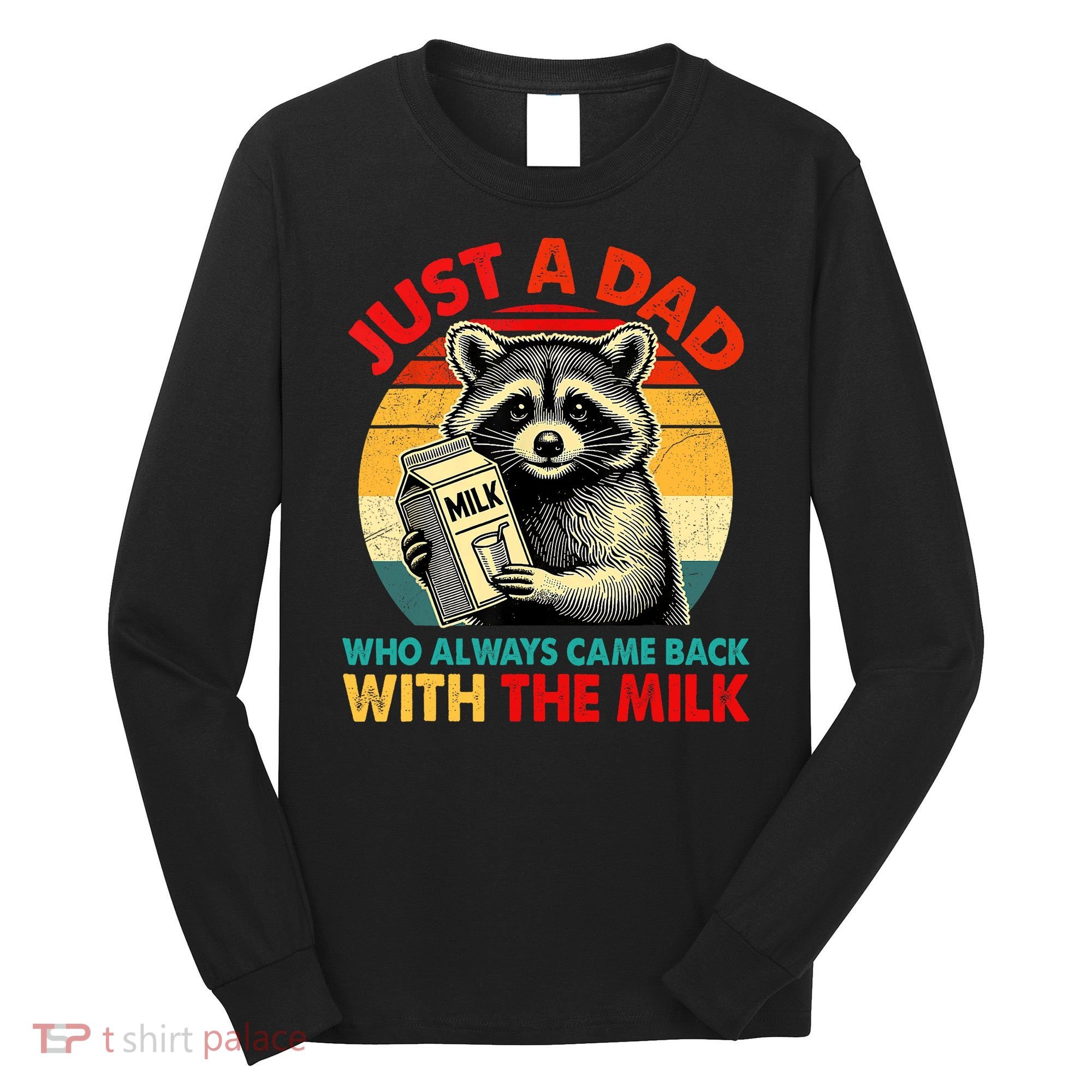 Just A Dad Who Always Came Back With The Milk Fathers Day  Long Sleeve Shirt