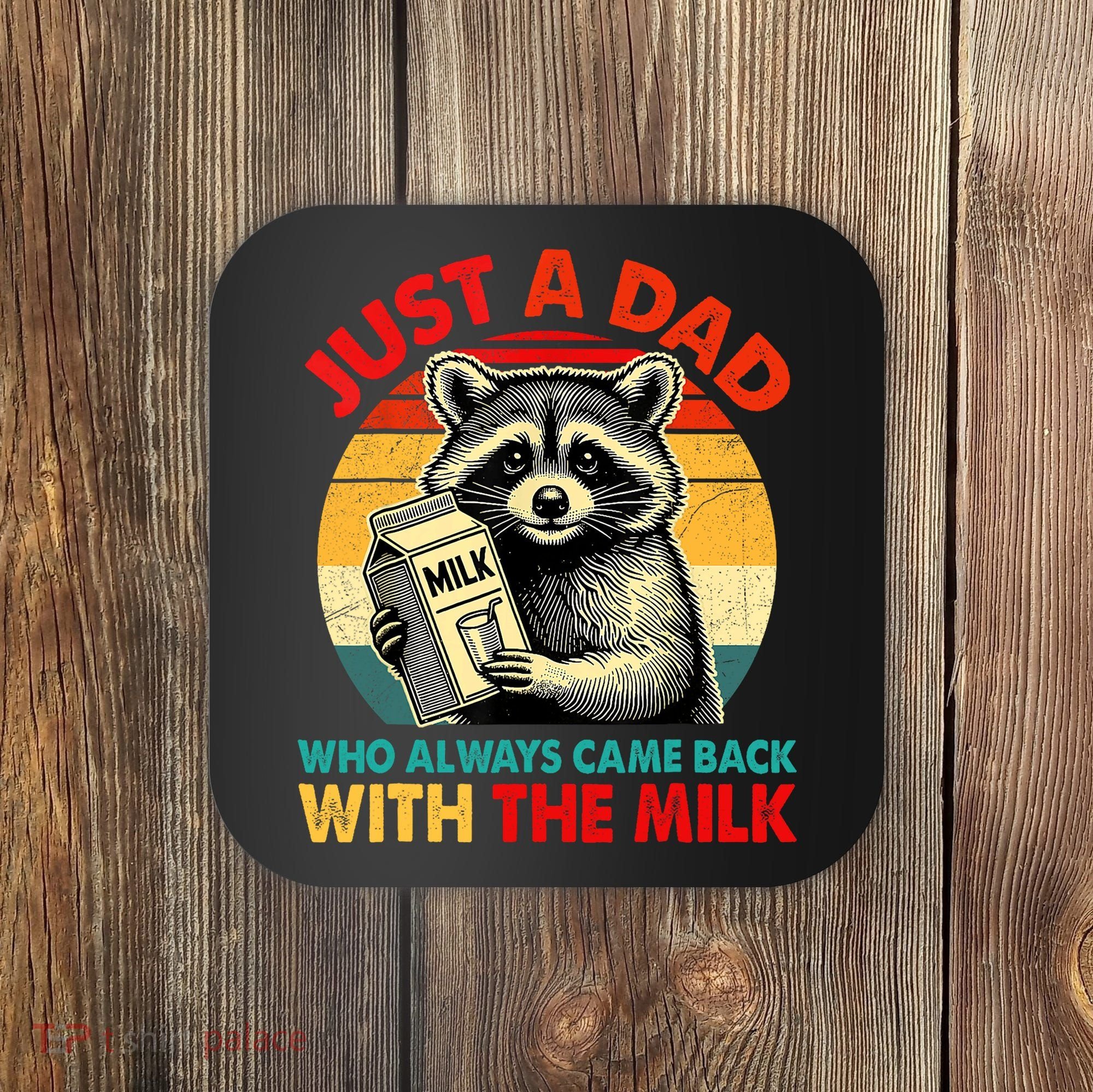 Just A Dad Who Always Came Back With The Milk Fathers Day  Coaster