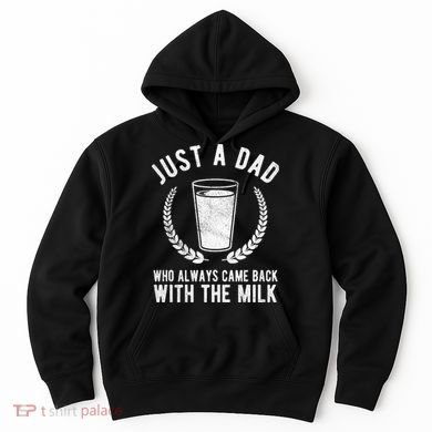 Just A Dad Who Always Came Back With The Milk Hoodie