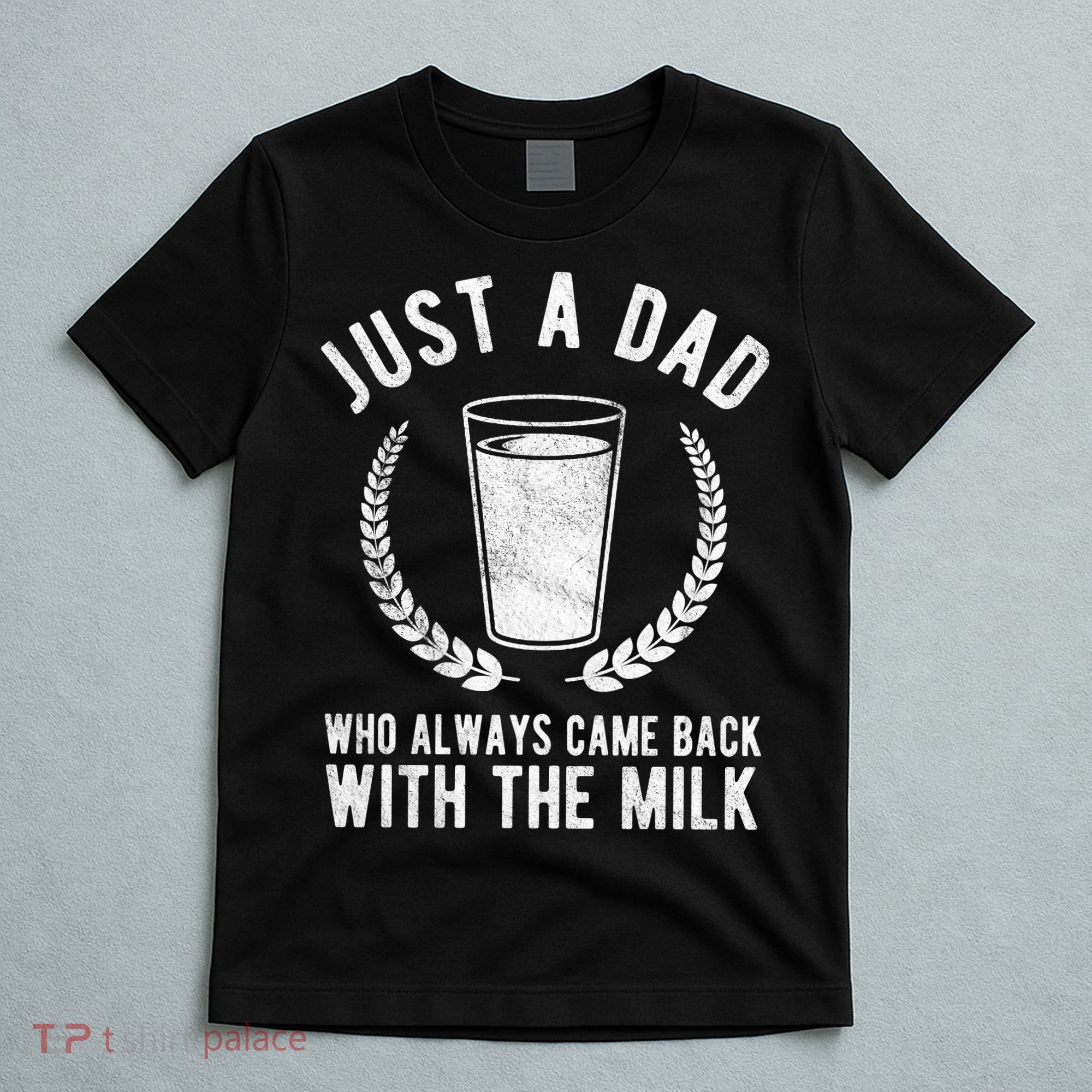 Just A Dad Who Always Came Back With The Milk T-Shirt