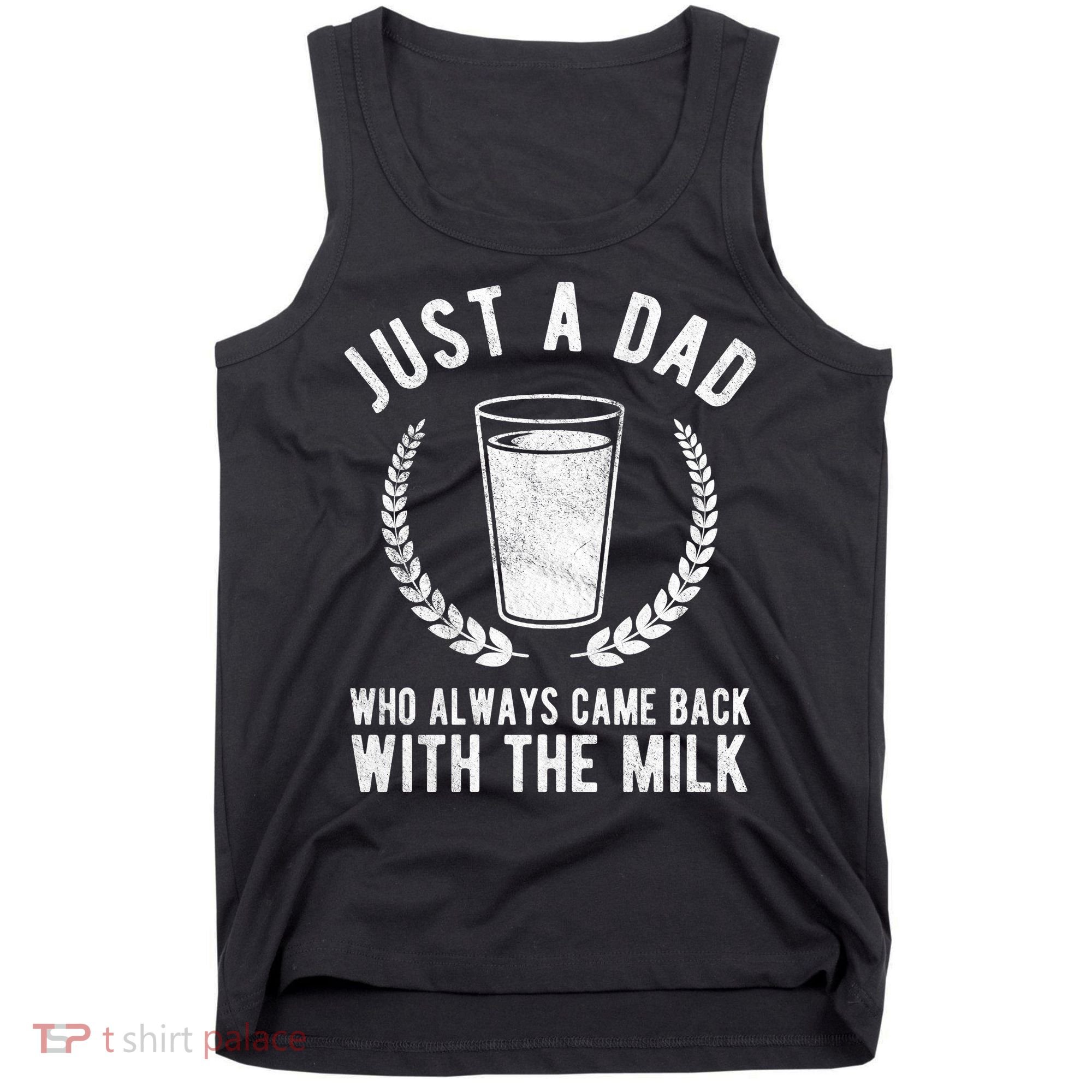 Just A Dad Who Always Came Back With The Milk Tank Top