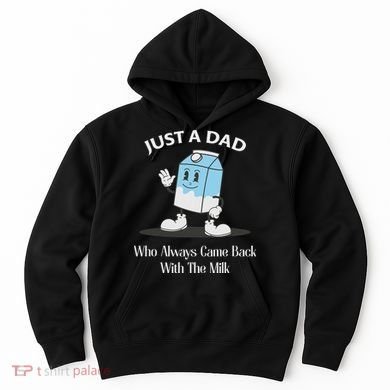 Just A Dad Who Always Came Back With The Milk Hoodie