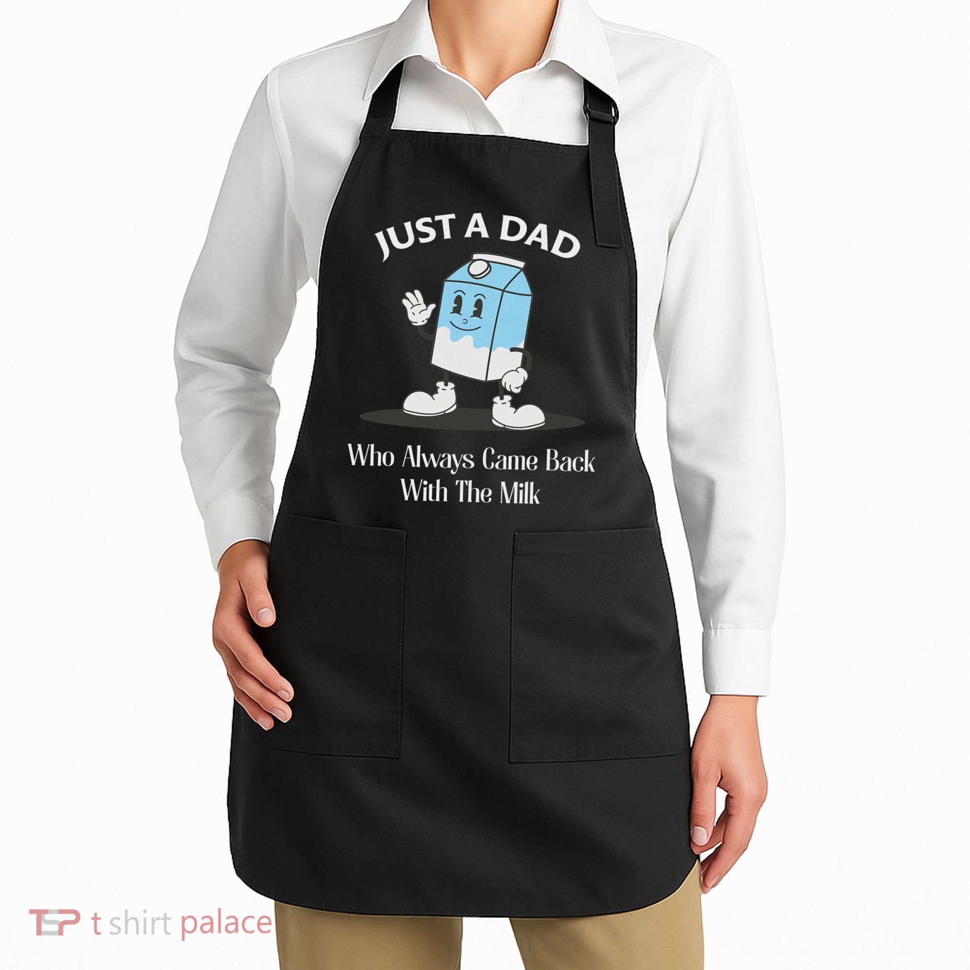 Just A Dad Who Always Came Back With The Milk Apron