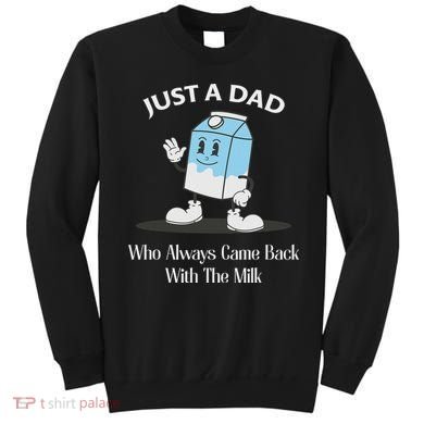 Just A Dad Who Always Came Back With The Milk Sweatshirt