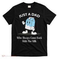 Just A Dad Who Always Came Back With The Milk T-Shirt thumb 0
