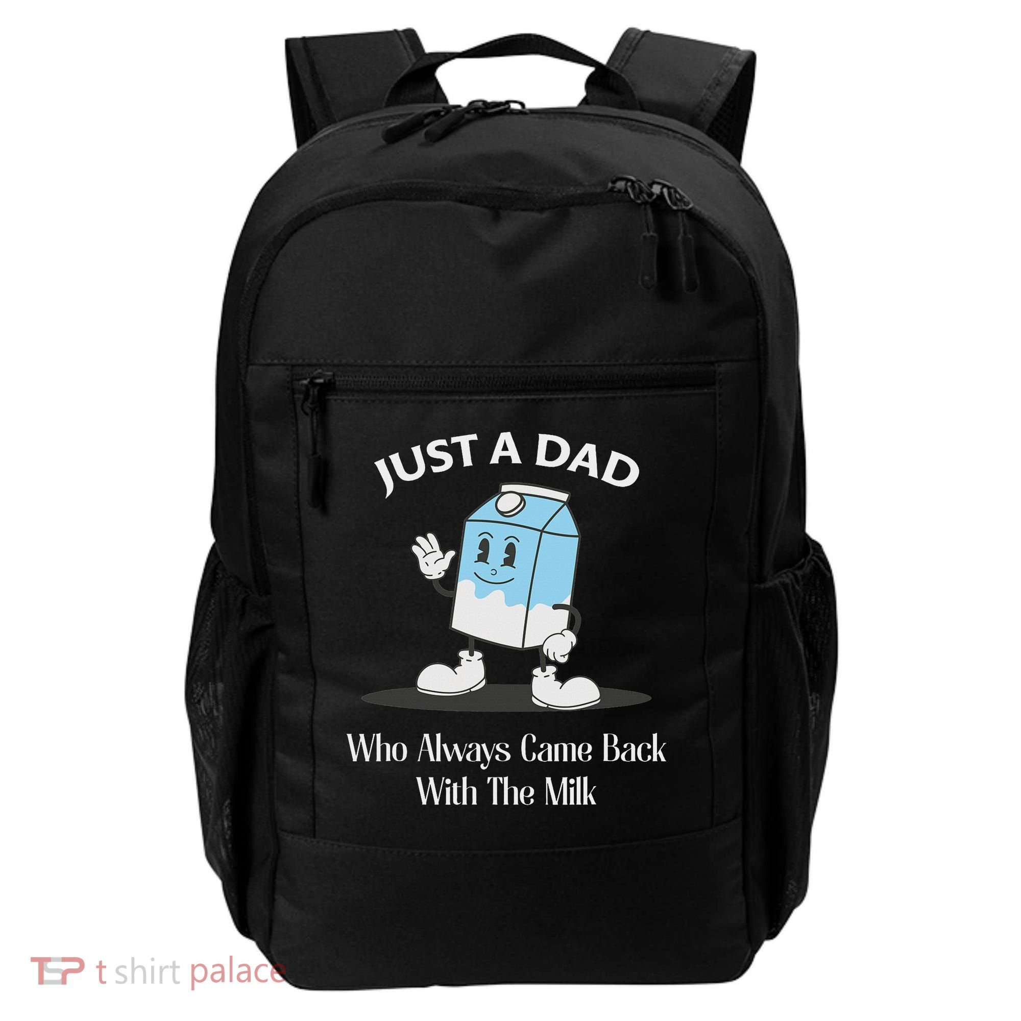 Just A Dad Who Always Came Back With The Milk Backpack