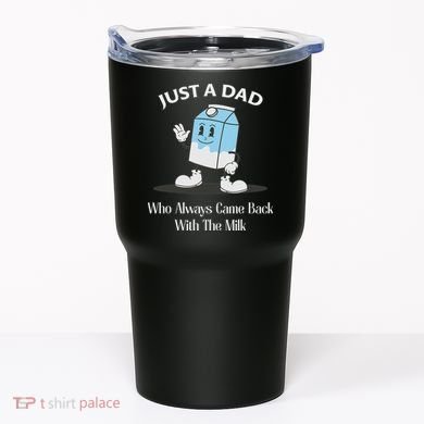Just A Dad Who Always Came Back With The Milk Tumbler