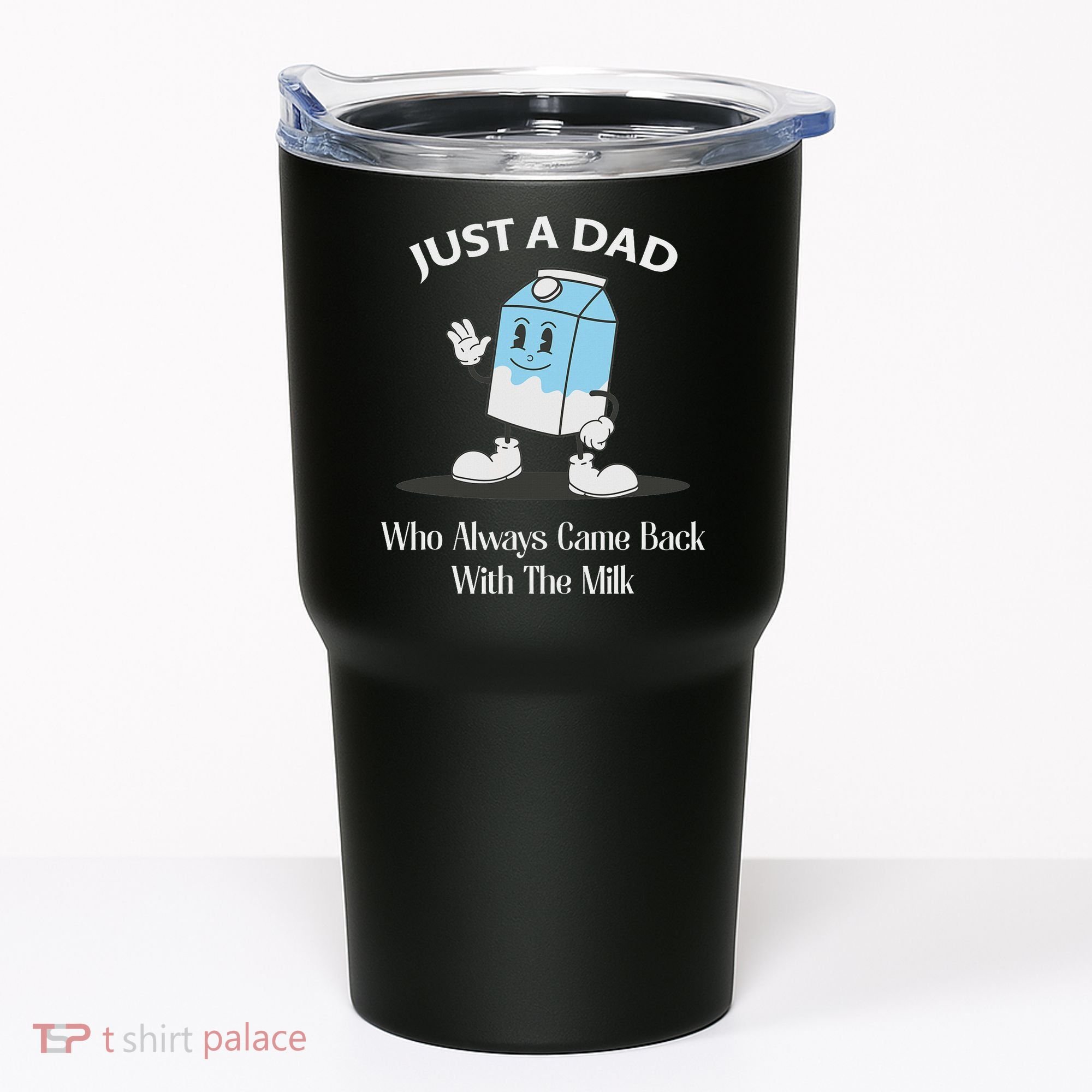Just A Dad Who Always Came Back With The Milk Tumbler
