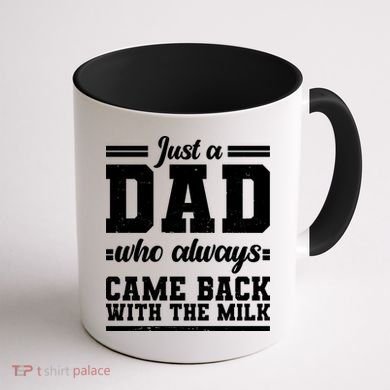 Just A Dad Who Always Came Back With The Milk Coffee Mug back