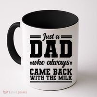 Just A Dad Who Always Came Back With The Milk Coffee Mug thumb 0