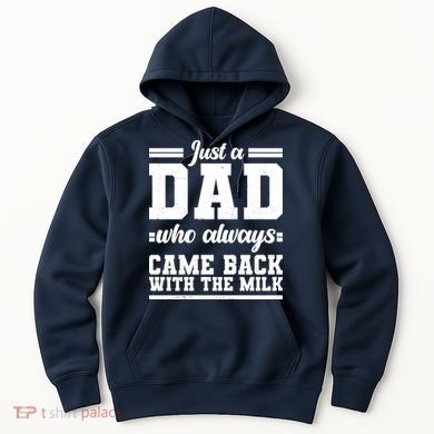 Just A Dad Who Always Came Back With The Milk Hoodie