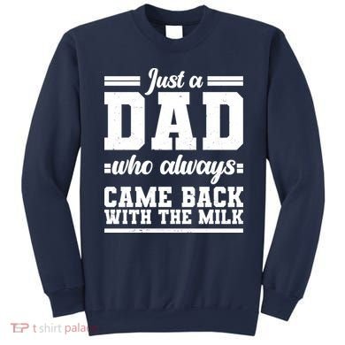 Just A Dad Who Always Came Back With The Milk Sweatshirt