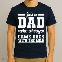 Just A Dad Who Always Came Back With The Milk T-Shirt thumb 3