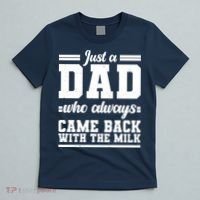 Just A Dad Who Always Came Back With The Milk T-Shirt thumb 5