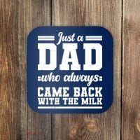 Just A Dad Who Always Came Back With The Milk Coaster thumb 0