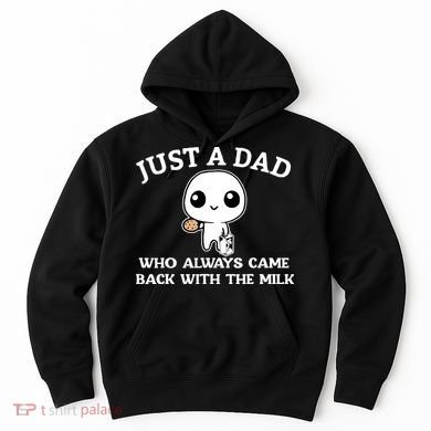 Just A Dad Who Always Came Back With The Milk Fathers Day Hoodie