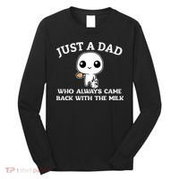 Just A Dad Who Always Came Back With The Milk Fathers Day Long Sleeve Shirt thumb 0