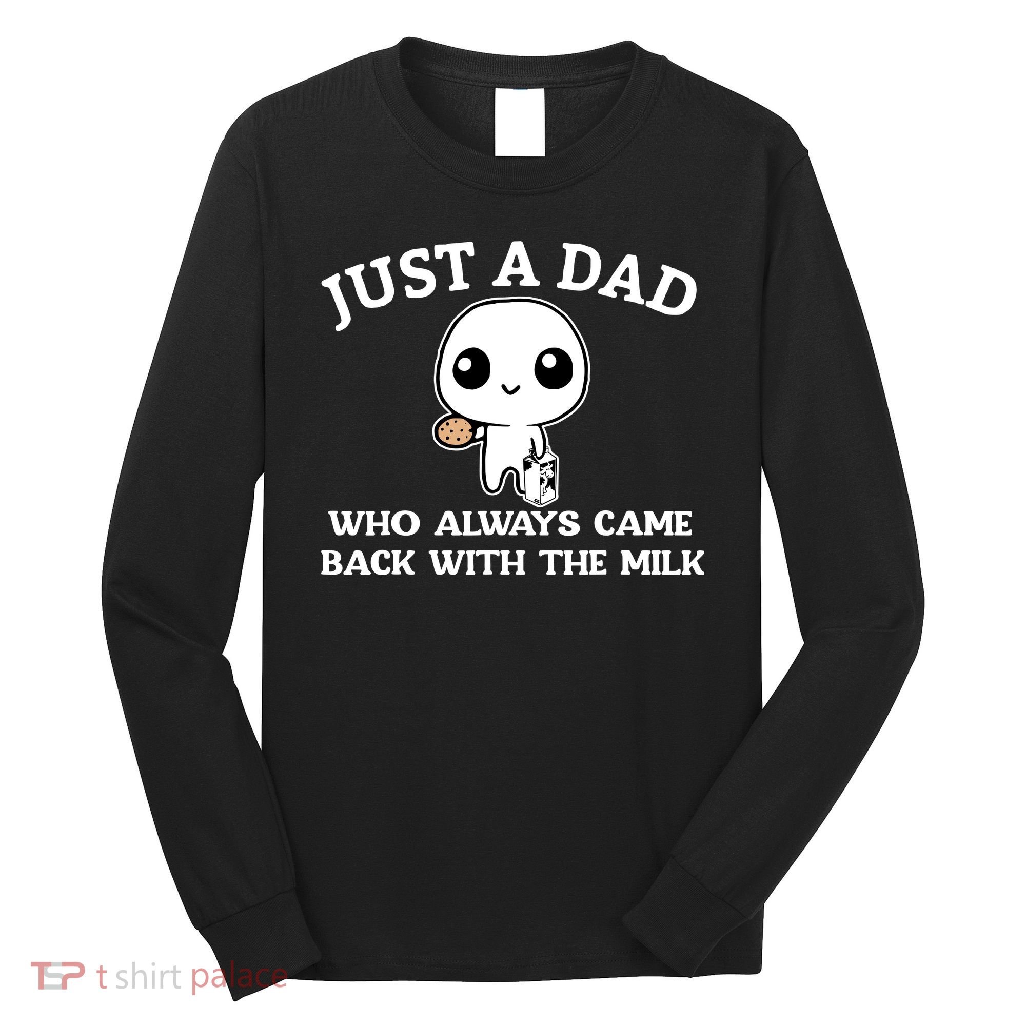 Just A Dad Who Always Came Back With The Milk Fathers Day Long Sleeve Shirt
