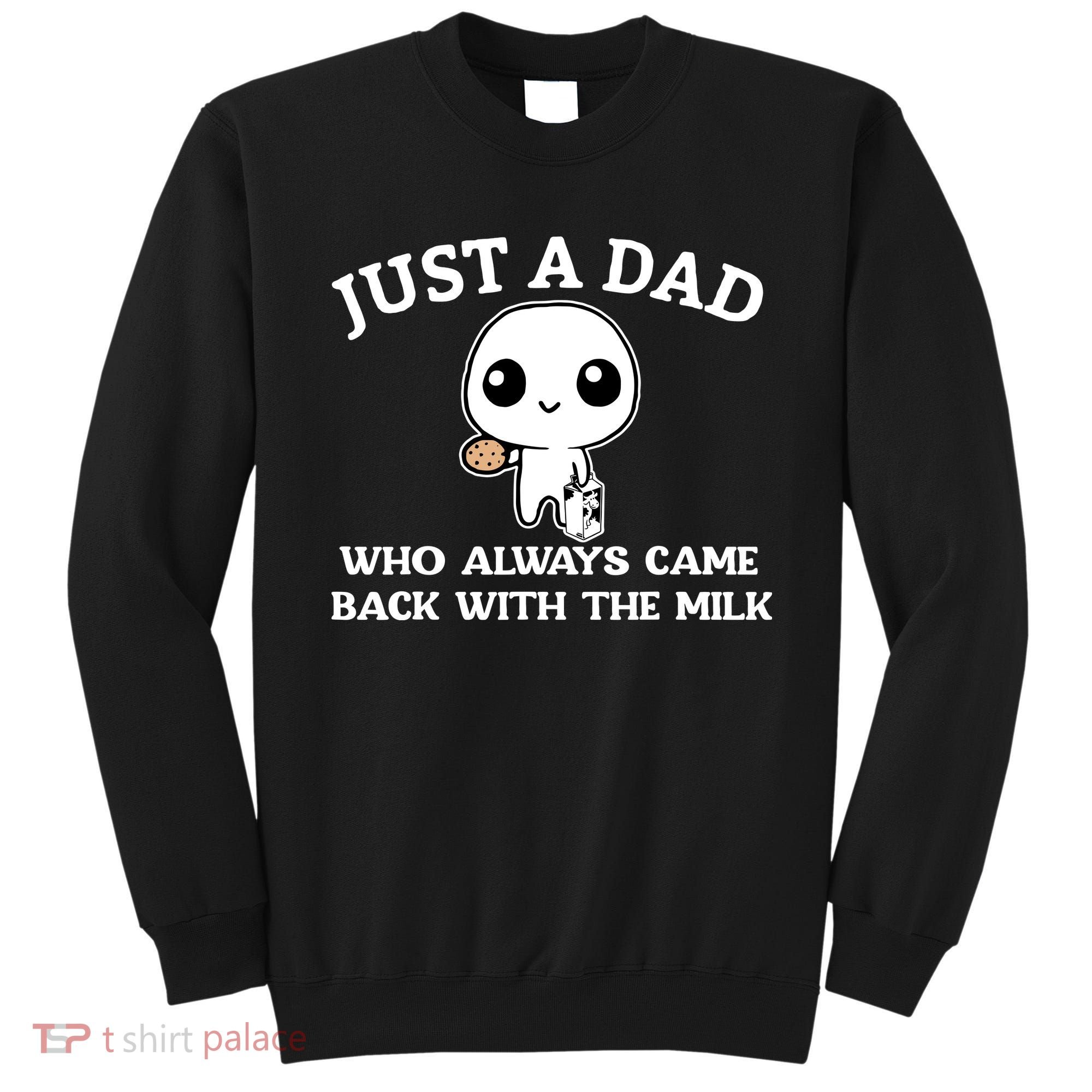 Just A Dad Who Always Came Back With The Milk Fathers Day Sweatshirt