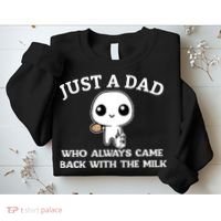 Just A Dad Who Always Came Back With The Milk Fathers Day Sweatshirt thumb 2