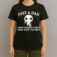 Just A Dad Who Always Came Back With The Milk Fathers Day T-Shirt thumb 4