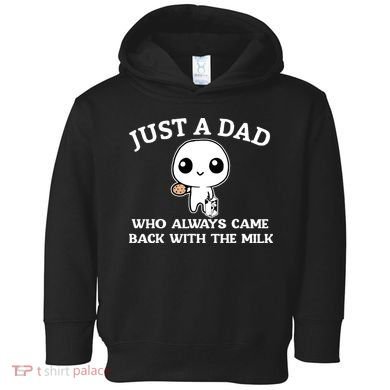 Just A Dad Who Always Came Back With The Milk Fathers Day Toddler Hoodie