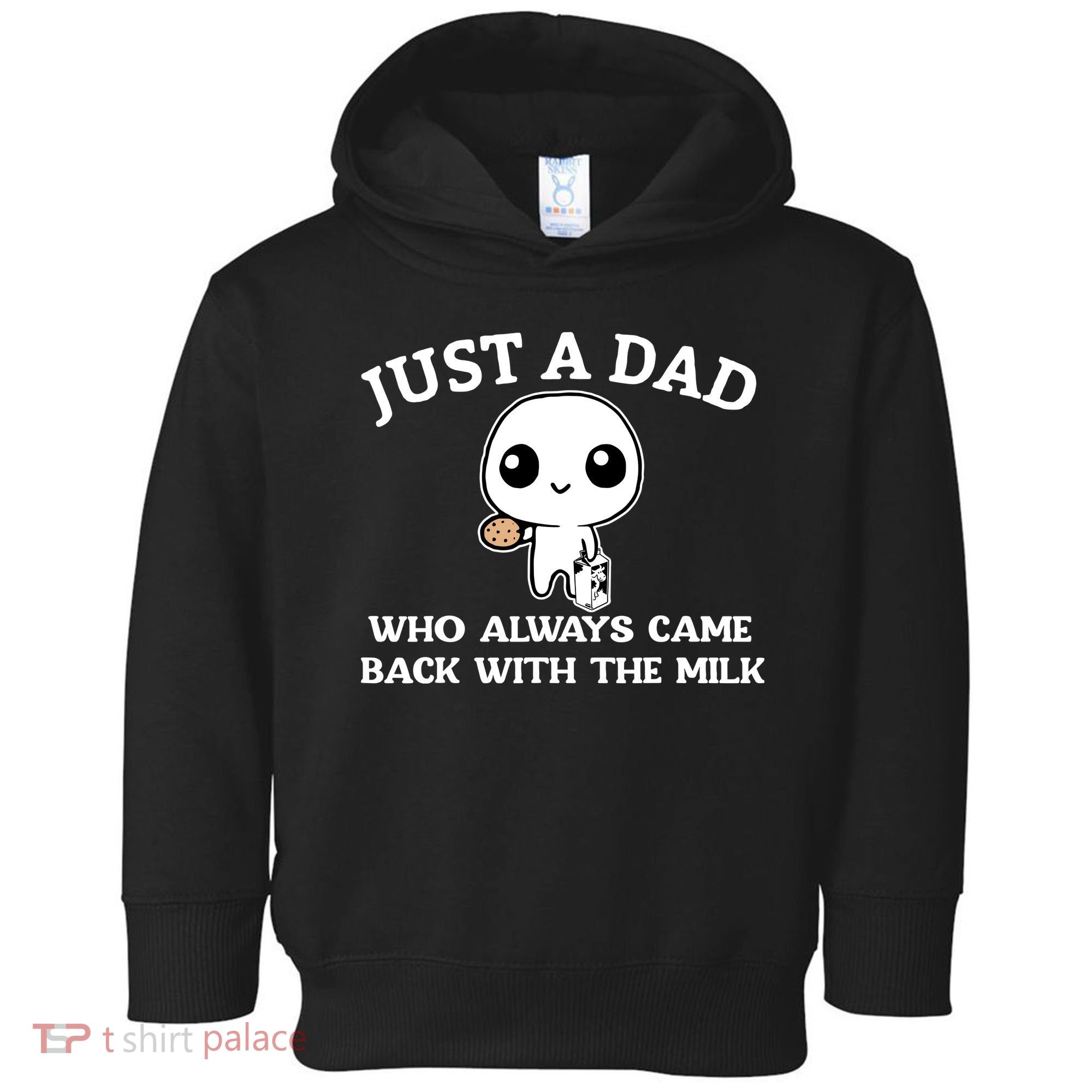 Just A Dad Who Always Came Back With The Milk Fathers Day Toddler Hoodie