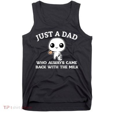 Just A Dad Who Always Came Back With The Milk Fathers Day Tank Top