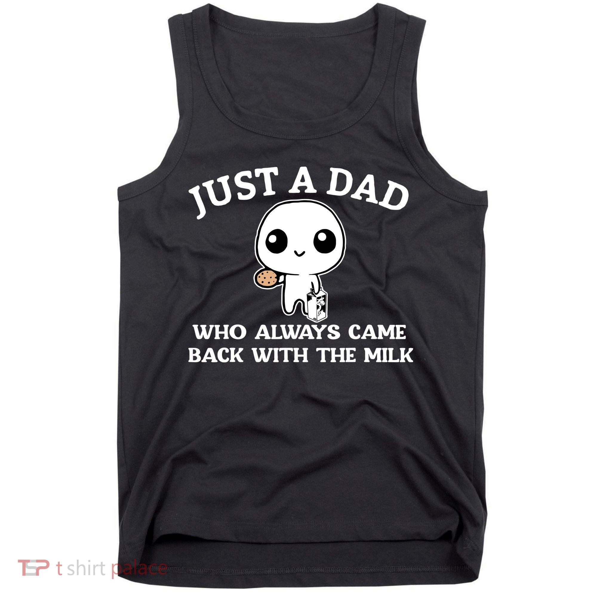 Just A Dad Who Always Came Back With The Milk Fathers Day Tank Top