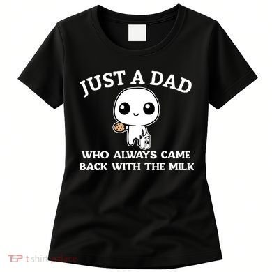 Just A Dad Who Always Came Back With The Milk Fathers Day Women's T-Shirt