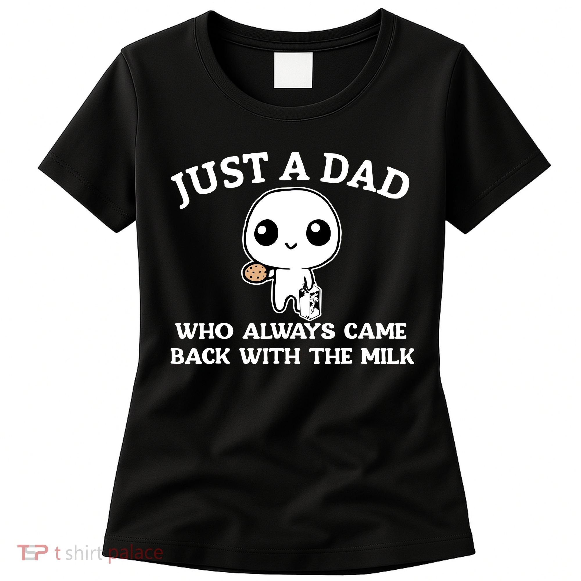 Just A Dad Who Always Came Back With The Milk Fathers Day Women's T-Shirt