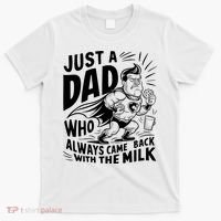 Just A Dad Who Always Came Back With The Milk Fathers Day T-Shirt thumb 0