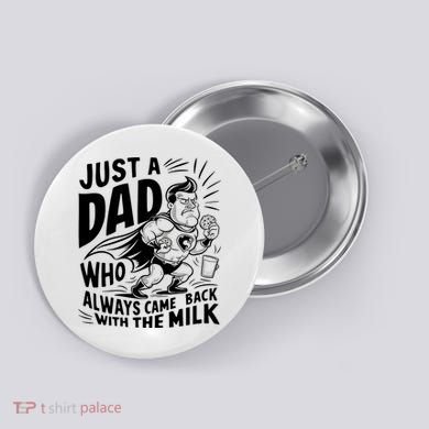 Just A Dad Who Always Came Back With The Milk Fathers Day Button