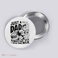 Just A Dad Who Always Came Back With The Milk Fathers Day Button thumb 0