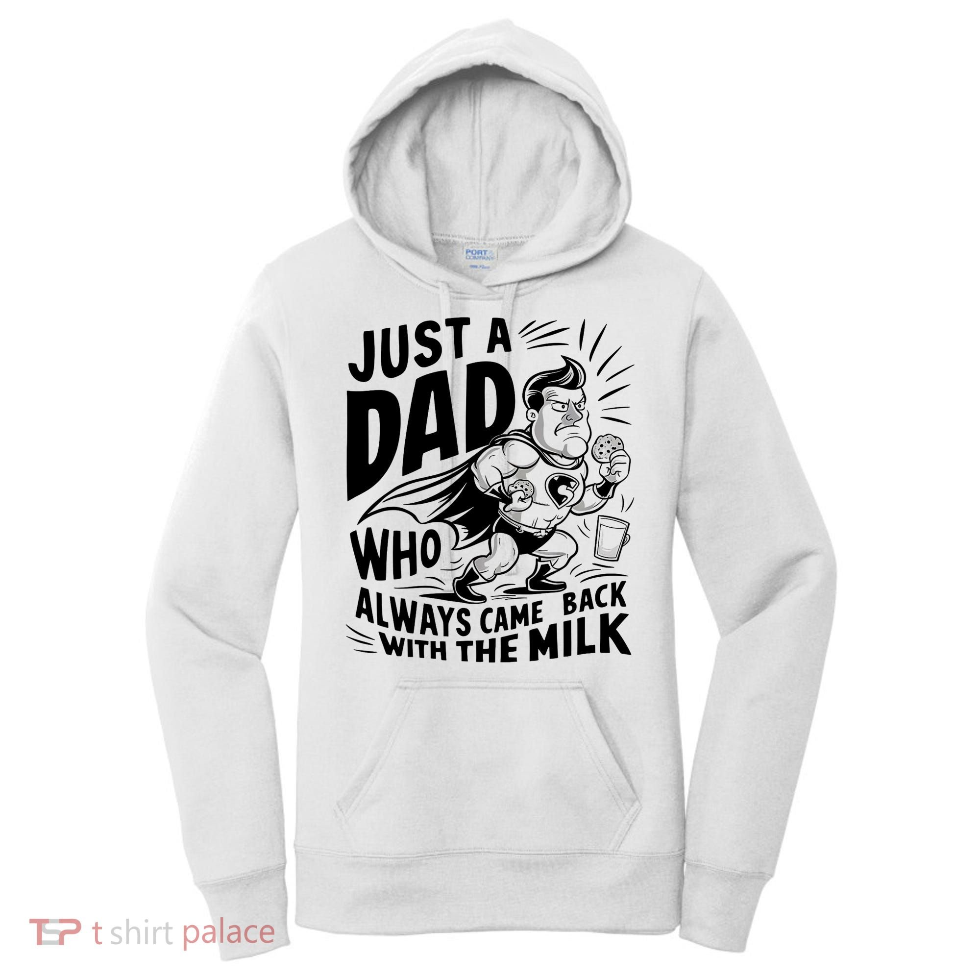 Just A Dad Who Always Came Back With The Milk Fathers Day Women's Hoodie