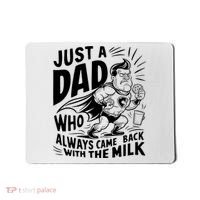 Just A Dad Who Always Came Back With The Milk Fathers Day Mousepad thumb 0