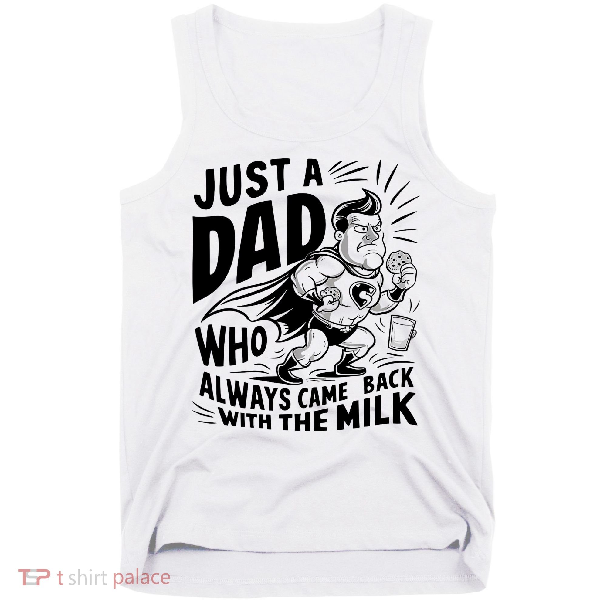 Just A Dad Who Always Came Back With The Milk Fathers Day Tank Top