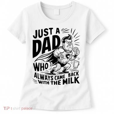 Just A Dad Who Always Came Back With The Milk Fathers Day Women's T-Shirt