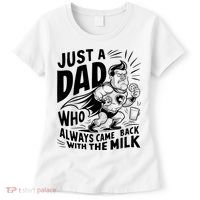 Just A Dad Who Always Came Back With The Milk Fathers Day Women's T-Shirt thumb 0