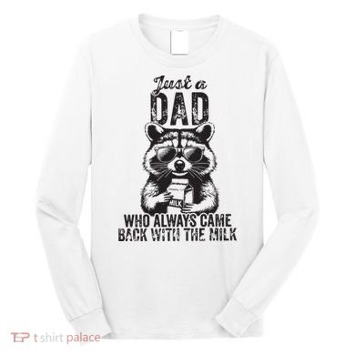 Just A Dad Who Always Came Back With The Milk Long Sleeve Shirt