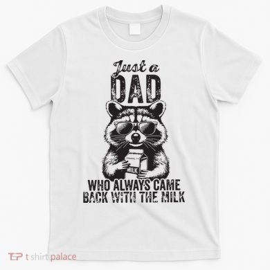 Just A Dad Who Always Came Back With The Milk T-Shirt