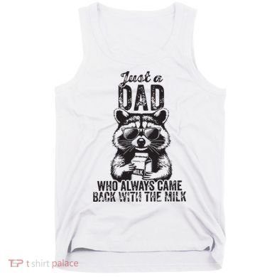 Just A Dad Who Always Came Back With The Milk Tank Top